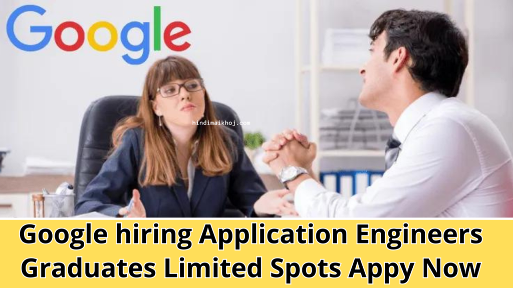 Google hiring Application Engineers Graduates Limited Spots Appy Now