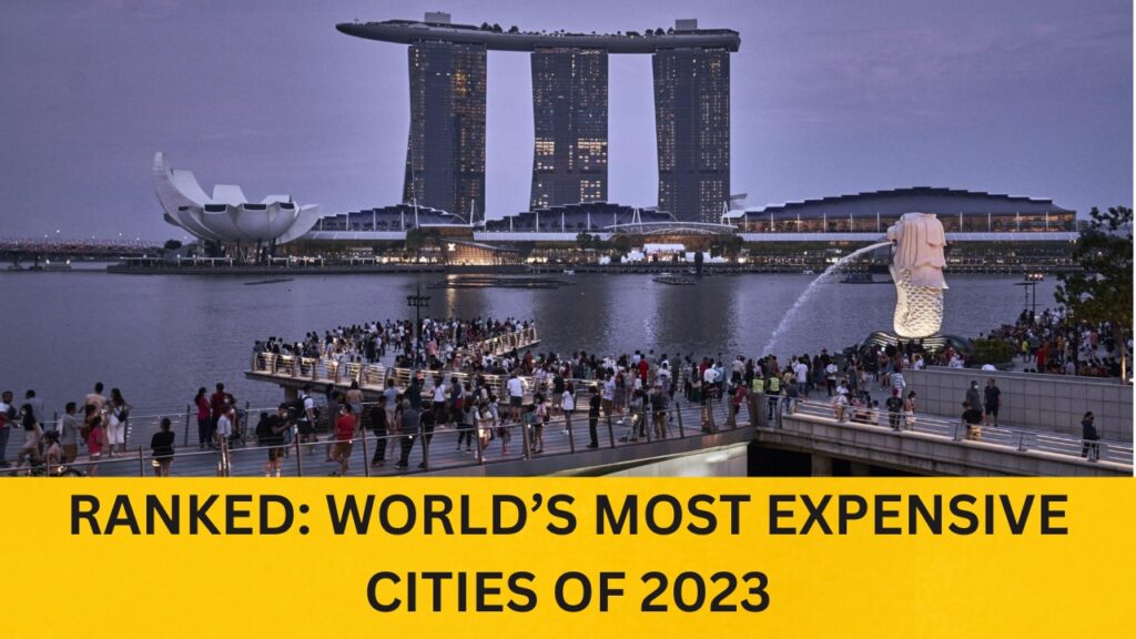 WORLD’S MOST EXPENSIVE CITIES OF 2023