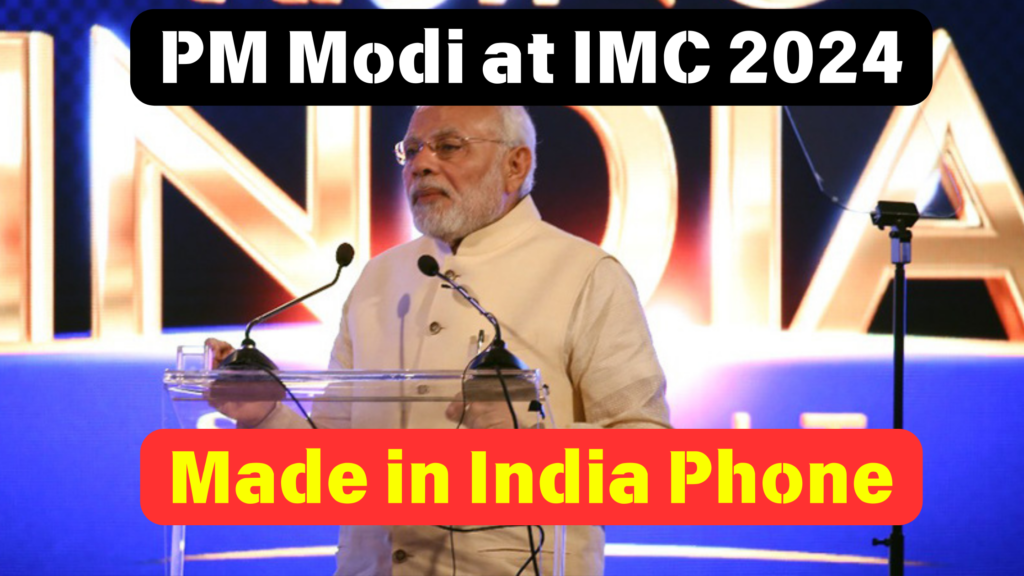 We Now Aim to Provide the World with a Fully Made-in-India Phone: PM Modi at IMC 2024